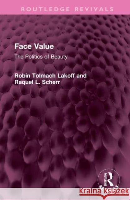 Face Value: The Politics of Beauty Lakoff, Robin 9781032381497 Taylor & Francis Ltd