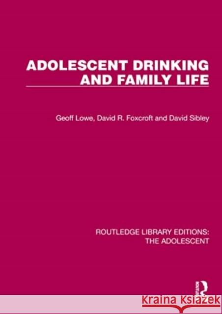 Adolescent Drinking and Family Life Geoff Lowe David R. Foxcroft David Sibley 9781032381589 Routledge