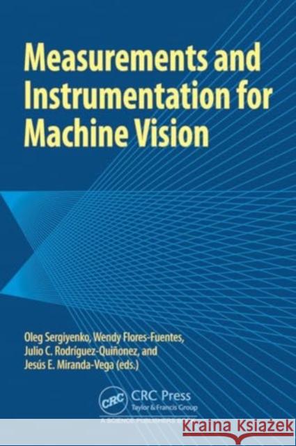 Measurements and Instrumentation for Machine Vision Oleg Sergiyenko Wendy Flore Julio Cesar Rodrigue 9781032381619