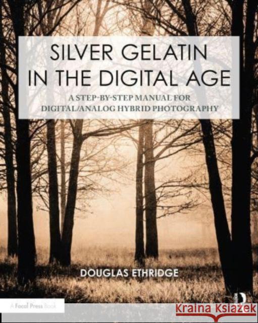 Silver Gelatin In the Digital Age Douglas Ethridge 9781032381770 Taylor & Francis Ltd