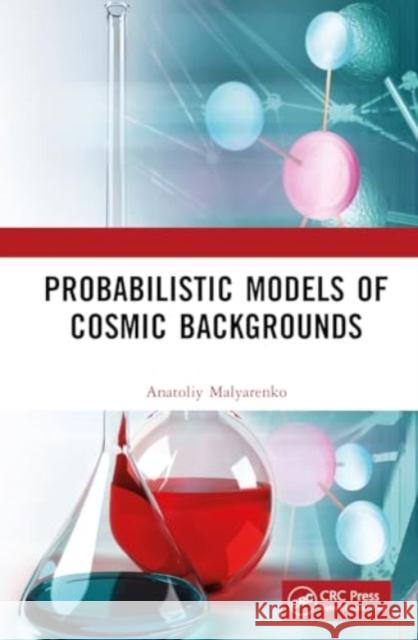 Probabilistic Models of Cosmic Backgrounds Anatoliy Malyarenko 9781032381985 CRC Press