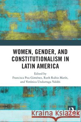 Women, Gender, and Constitutionalism in Latin America Francisca Po Ruth Rubi Ver?nica Undurrag 9781032382029 Routledge