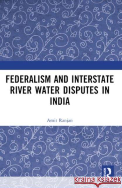 Federalism and Inter-State River Water Disputes in India Amit Ranjan 9781032382289 Routledge Chapman & Hall