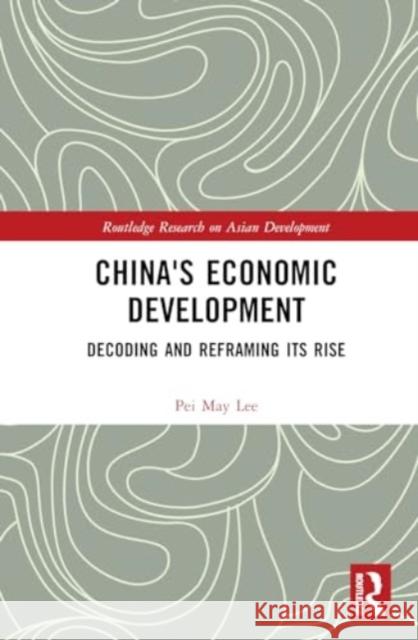 China's Economic Development: Decoding and Reframing Its Rise Lee Pei May 9781032382524 Routledge