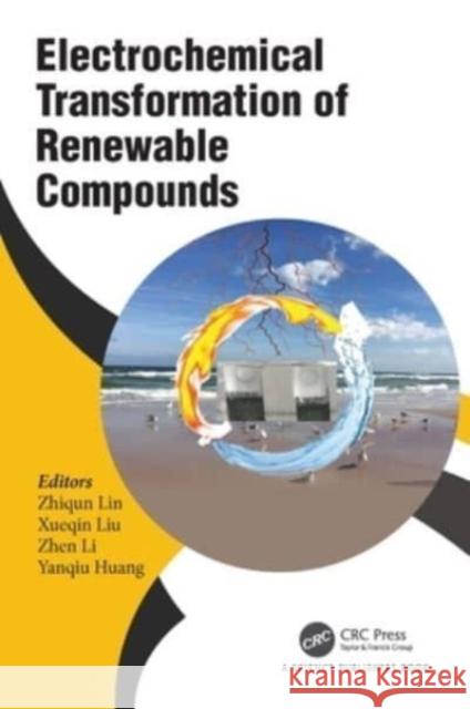 Electrochemical Transformation of Renewable Compounds Zhiqun Lin Xueqin Liu Zhen Li 9781032382593 CRC Press