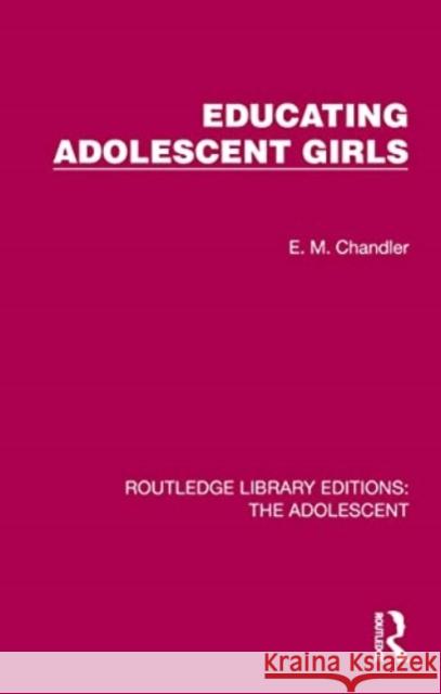 Educating Adolescent Girls E. M. Chandler 9781032382609 Routledge