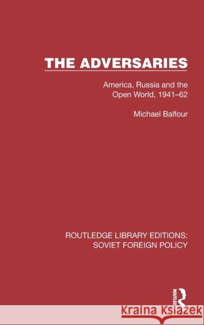 The Adversaries: America, Russia and the Open World, 1941-62 Balfour, Michael 9781032382722