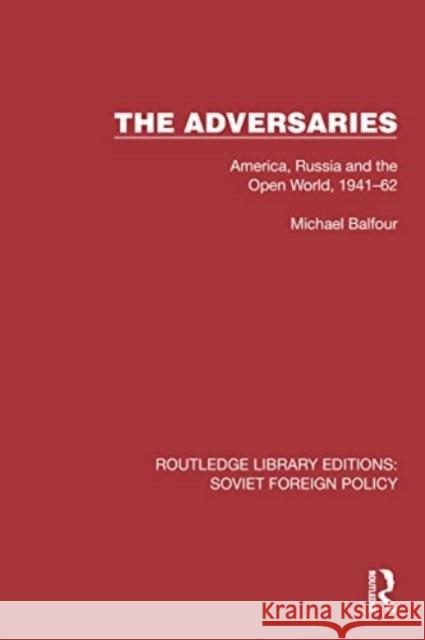 The Adversaries: America, Russia and the Open World, 1941-62 Michael Balfour 9781032382746