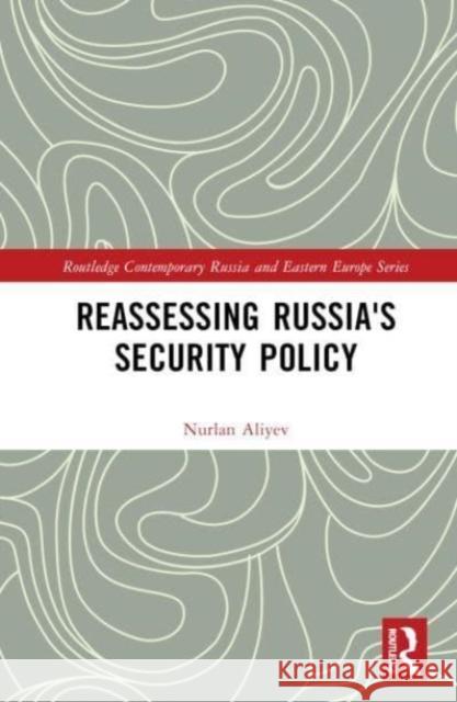 Reassessing Russia's Security Policy Nurlan Aliyev 9781032382968 Taylor & Francis Ltd