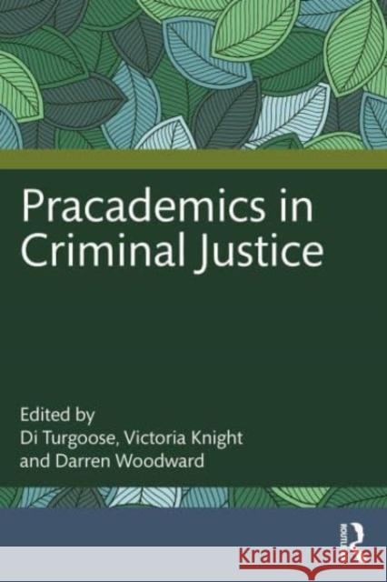 Pracademics in Criminal Justice Di Turgoose Victoria Knight Darren Woodward 9781032383057 Taylor & Francis Ltd