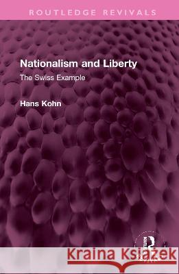 Nationalism and Liberty: The Swiss Example Hans Kohn   9781032383361