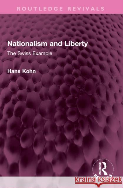 Nationalism and Liberty: The Swiss Example Hans Kohn 9781032383781 Taylor & Francis Ltd