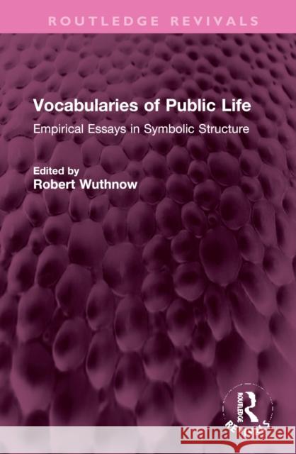 Vocabularies of Public Life: Empirical Essays in Symbolic Structure Wuthnow, Robert 9781032383798 Taylor & Francis Ltd