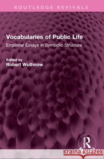 Vocabularies of Public Life: Empirical Essays in Symbolic Structure Robert Wuthnow 9781032383804 Taylor & Francis Ltd