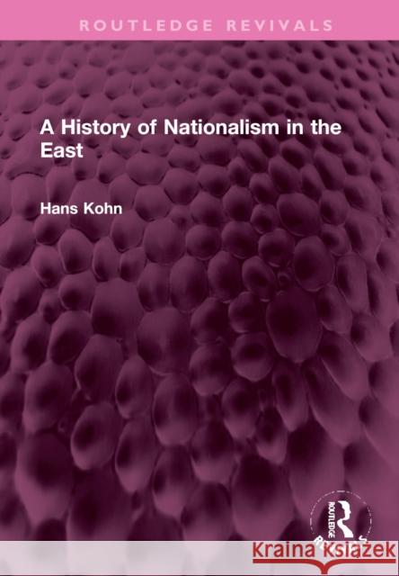 A History of Nationalism in the East Hans Kohn 9781032383811 Taylor & Francis Ltd