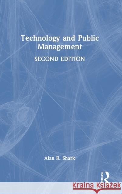 Technology and Public Management Alan R. Shark 9781032383866