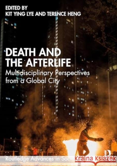 Death and the Afterlife: Multidisciplinary Perspectives from a Global City Kit Ying Lye Terence Heng 9781032383958 Routledge