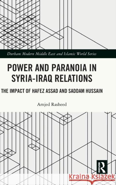 Power and Paranoia in Syria-Iraq Relations: The Impact of Hafez Assad and Saddam Hussain Rasheed, Amjed 9781032384009 Taylor & Francis Ltd