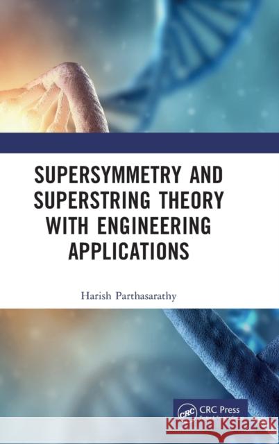 Supersymmetry and Superstring Theory with Engineering Applications Harish Parthasarathy 9781032384115