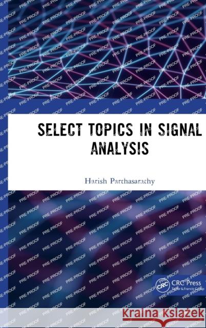 Select Topics in Signal Analysis Harish Parthasarathy 9781032384153