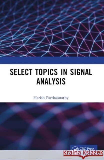 Select Topics in Signal Analysis Harish Parthasarathy 9781032384177