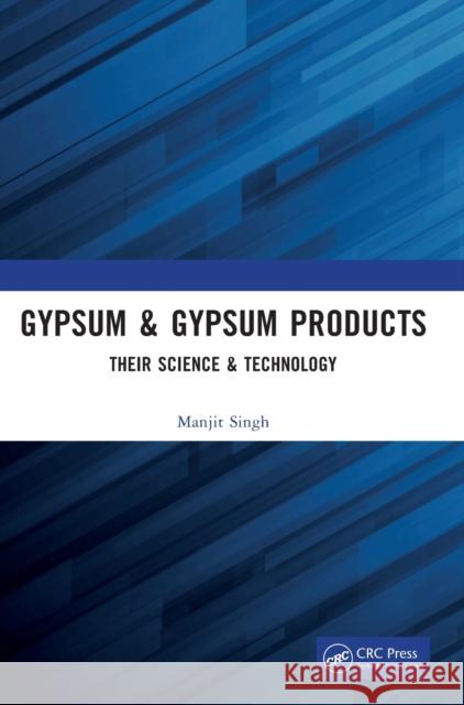 Gypsum & Gypsum Products: Their Science & Technology Singh, Manjit 9781032384269 Taylor & Francis Ltd