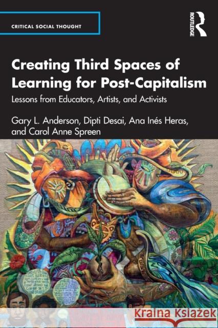 Creating Third Spaces of Learning for Post-Capitalism: Lessons from Educators and Activists Anderson, Gary L. 9781032384290 Taylor & Francis Ltd