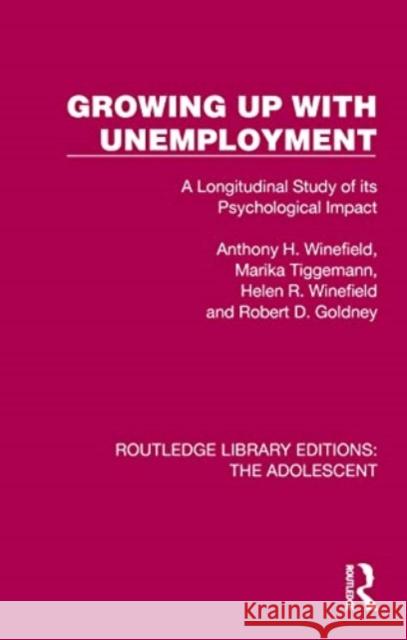 Growing Up with Unemployment: A Longitudinal Study of Its Psychological Impact Anthony H. Winefield Marika Tiggemann Helen R. Winefield 9781032384344 Routledge