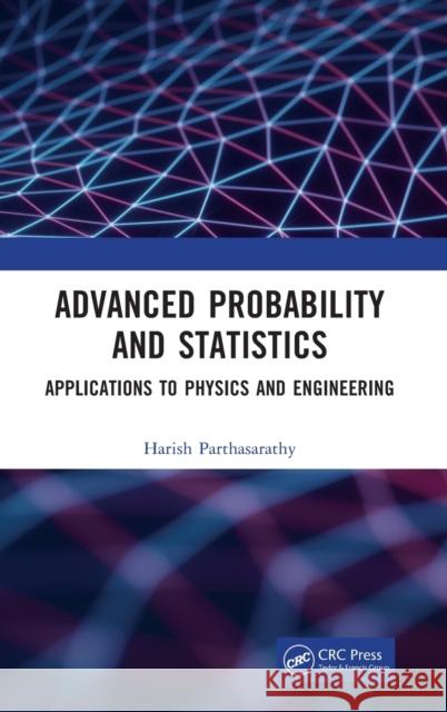 Advanced Probability and Statistics: Applications to Physics and Engineering Parthasarathy, Harish 9781032384375