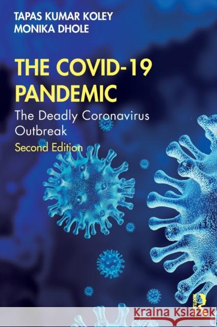 The COVID-19 Pandemic: The Deadly Coronavirus Outbreak Koley, Tapas Kumar 9781032384535