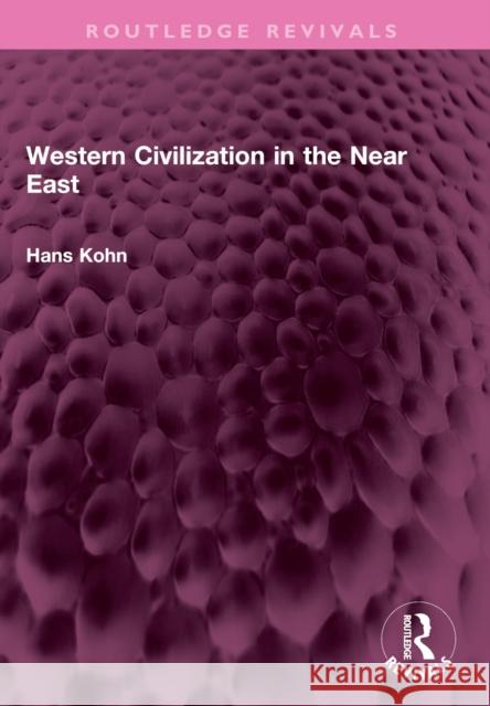 Western Civilization in the Near East Hans Kohn 9781032384702 Taylor & Francis Ltd