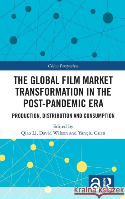 The Global Film Market Transformation in the Post-Pandemic Era: Production, Distribution and Consumption Qiusha LV Qiao Li David Wilson 9781032384719 Routledge