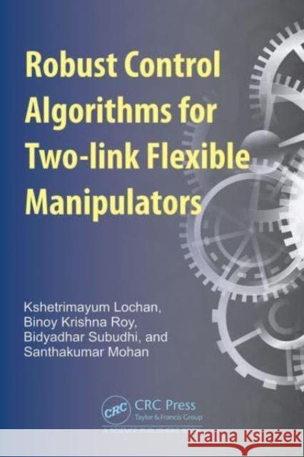 Robust Control Algorithms for Flexible Manipulators Santhakumar Mohan 9781032384757 Taylor & Francis Ltd