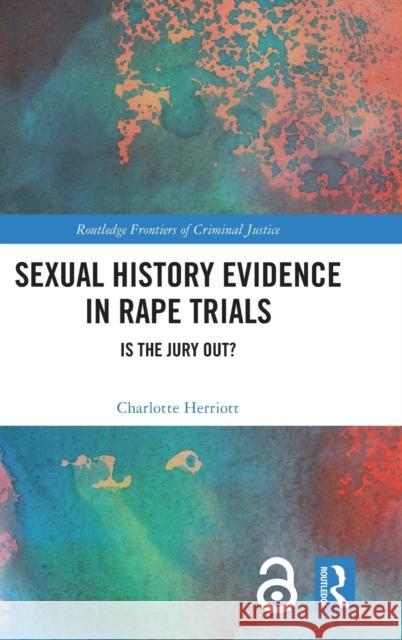 Sexual History Evidence in Rape Trials: Is the Jury Out Herriott, Charlotte 9781032384771 Routledge