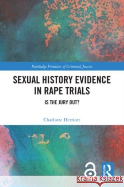 Sexual History Evidence in Rape Trials: Is the Jury Out? Charlotte Herriott 9781032384801 Routledge