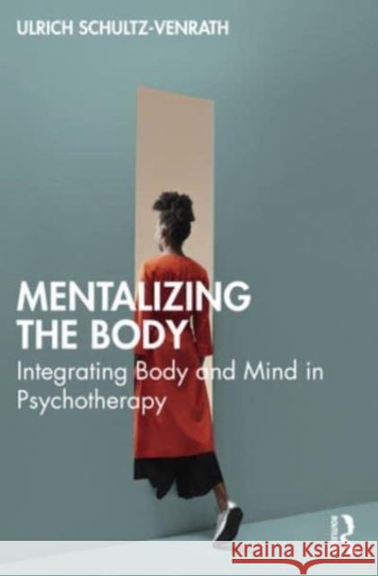 Mentalizing the Body Ulrich (University of Witten/Herdecke, Germany) Schultz-Venrath 9781032384863 Taylor & Francis Ltd