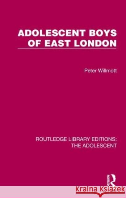 Adolescent Boys of East London Peter Willmott 9781032384917