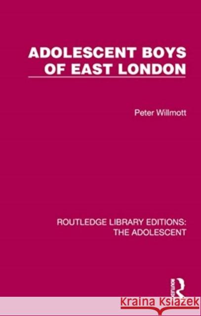 Adolescent Boys of East London Peter Willmott 9781032385013