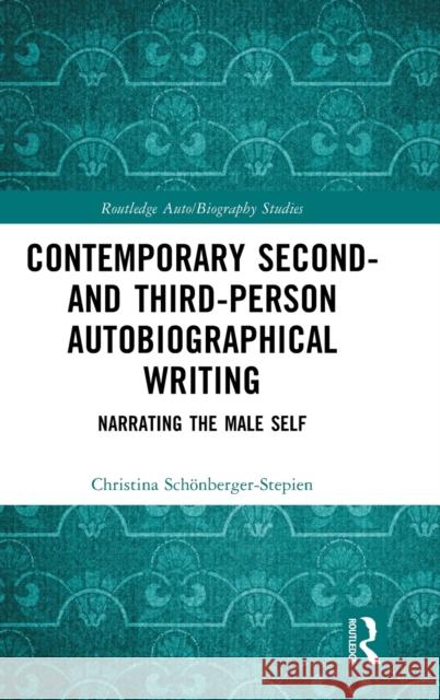 Contemporary Second- And Third-Person Autobiographical Writing: Narrating the Male Self Schönberger-Stepien, Christina 9781032385044 Taylor & Francis Ltd