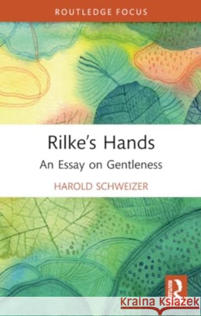 Rilke's Hands: An Essay on Gentleness Harold Schweizer 9781032385099 Routledge