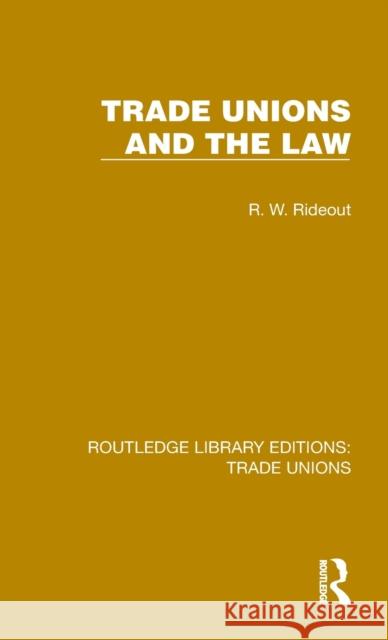 Trade Unions and the Law R. W. Rideout 9781032385105 Taylor & Francis Ltd