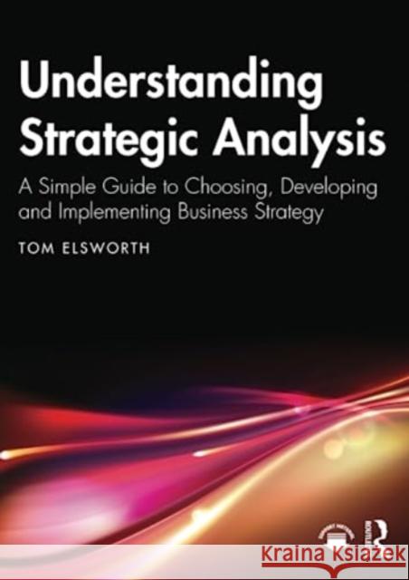 Understanding Strategic Analysis Tom Elsworth 9781032385112 Taylor & Francis Ltd