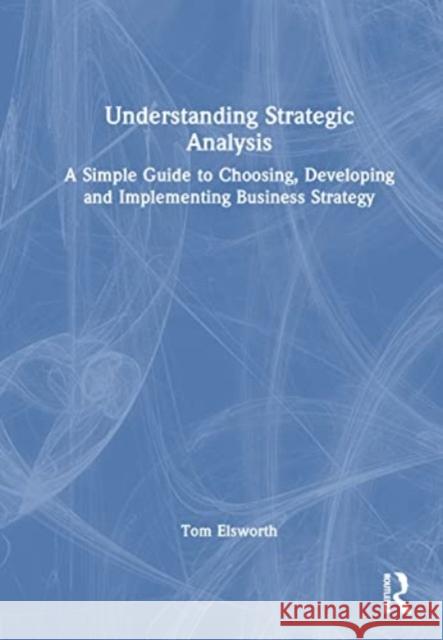 Understanding Strategic Analysis Tom Elsworth 9781032385136 Taylor & Francis Ltd