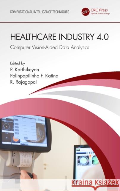 Healthcare Industry 4.0: Computer Vision-Aided Data Analytics P. Karthikeyan Polinpapilinho F. Katina R. Rajagopal 9781032385174 CRC Press