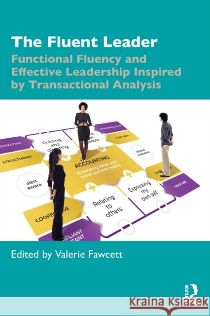 The Fluent Leader: Functional Fluency and Effective Leadership Inspired By Transactional Analysis Valerie Fawcett 9781032385402 Routledge