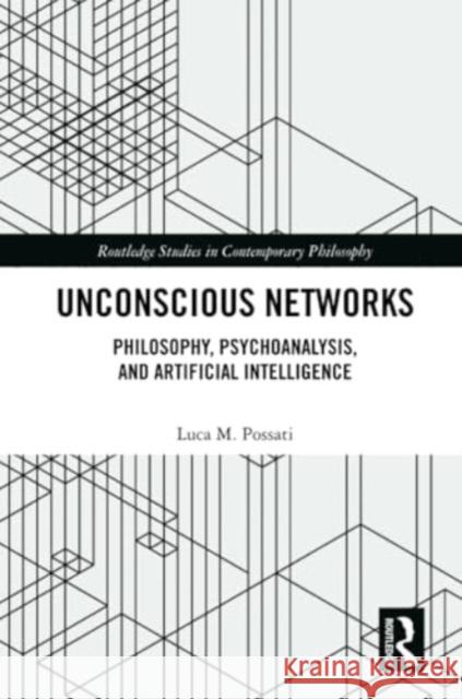 Unconscious Networks: Philosophy, Psychoanalysis, and Artificial Intelligence Luca M. Possati 9781032385525 Routledge