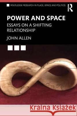 Power and Space: Essays on a Shifting Relationship John Allen 9781032386065 Routledge