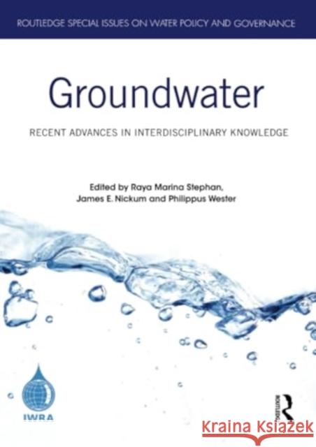 Groundwater: Recent Advances in Interdisciplinary Knowledge Raya Marina Stephan James E. Nickum Philippus Wester 9781032386096