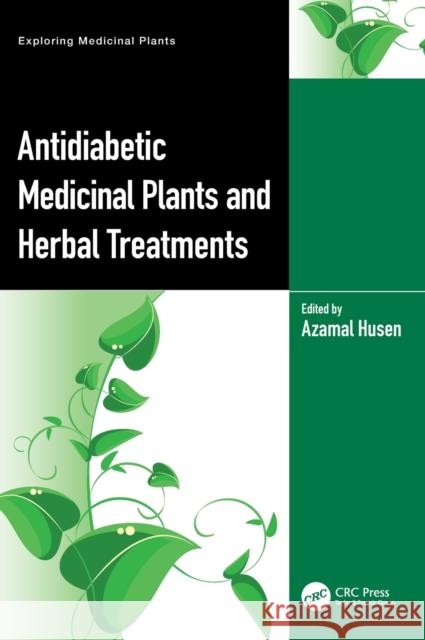 Antidiabetic Medicinal Plants and Herbal Treatments Azamal Husen 9781032386263