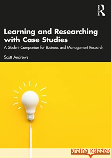 Learning and Researching with Case Studies Scott (University of Worcester, UK) Andrews 9781032386324 Taylor & Francis Ltd